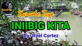 INIIBIG KITA  ROEL CORTEZ HD KARAOKE [upl. by Eenej]