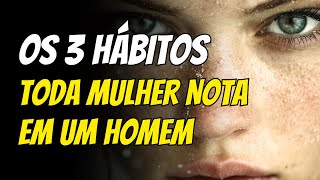 Os 3 Hábitos Psicológicos Que Toda Mulher Nota em Um Homem [upl. by Conway206]