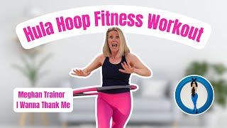 Hula Hoop Fitness Workout  Beginner Friendly  Meghan Trainor  I Wanna Thank Me [upl. by Ivy447]