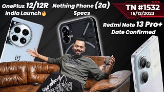 IBTR 2023OnePlus 12R amp 12 India LaunchNothing Phone 2a SpecsRedmi Note 13 Prorealme 12TTN1532 [upl. by Fabozzi974]