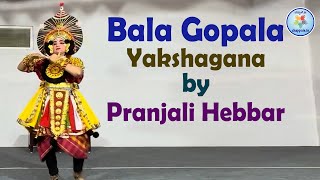 Bala Gopala Yakshagana by Pranjali Hebbar  𝚌𝚑𝚊𝚙𝚙𝚊𝚕𝚎𝚒𝚗 [upl. by Enattirb393]