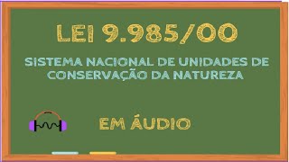 Lei 998500 em áudio  institui o Sistema Nacional de Unidades de Conservação da Natureza LEG059 [upl. by Adiene]