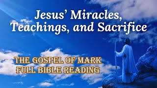 The Gospel of Mark Full Audio Narration Jesus’ Miracles Teachings And Sacrifice  Bible Reading [upl. by Noterb]