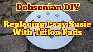 Replacing Lazy Susie With Teflon Pads To Fix Jerky Azimuth Movement In 12 inch Dobsonian Telescope [upl. by Runkel]