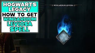 HOGWARTS LEGACY HOW TO GET WINGARDIUM LEVIOSA SPELL [upl. by Nahsar890]