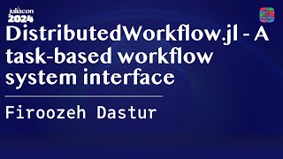 DistributedWorkflowjl  A taskbased workflow system interface  Dastur  JuliaCon 2024 [upl. by Atalya]