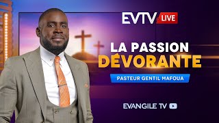 La passion dévorante  Evangile TV Live  Pasteur Gentil MAFOUA [upl. by Montanez]