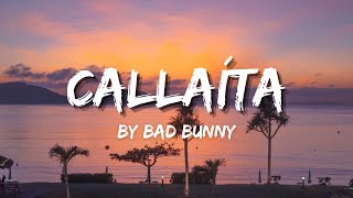 Bad Bunny  Callaíta Lyrics [upl. by Icak51]