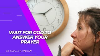 Wait for God to Answer Your Prayers [upl. by Ready625]