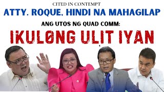 ATTY HARRY ROQUE HINDI NA MAHAGILAP  UTOS NG QUAD COMM IPAKU L0NG ULIT [upl. by Sabella279]