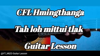 CFL Hmingthanga  Tah loh mittui tlak Guitar LessonPerhdan [upl. by Aleuqahs]