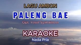 PALENG BAE KARAOKE Lagu Ambon  Nada PRIA [upl. by Gunzburg]