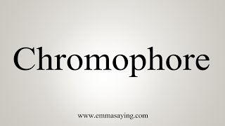 How To Say Chromophore [upl. by Ayhtnic]