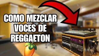 Como MEZCLAR VOCES DE REGGAETON en FL STUDIO [upl. by Lattonia126]