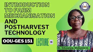 Lecture 5OOU GES 151Introduction to Farm Mechanisation and Postharvest Technology ODUSANYA O A [upl. by Alleras]