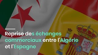 Reprise des échanges commerciaux entre lAlgérie et lEspagne [upl. by Monroy144]