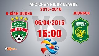 BBÃŒNH DÆ¯Æ NG VS JEONBUK HUYNDAI MOTORS  AFC CHAMPIONS LEAGUE 2016  FULL [upl. by Niltak297]