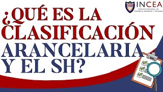 ¿Qué es la clasificación arancelaria y el SH [upl. by Mateya]