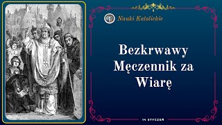 Bezkrwawy Męczennik za Wiarę  14 Styczeń [upl. by Dunseath373]