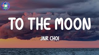 Jnr Choi  TO THE MOON Lyrics [upl. by Poler30]