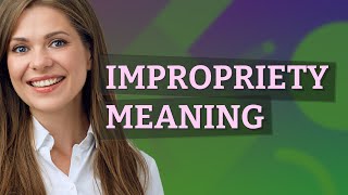 Impropriety  meaning of Impropriety [upl. by Nosredna]