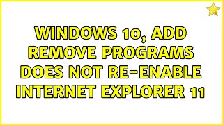 Windows 10 Add remove programs does not reenable Internet explorer 11 2 Solutions [upl. by Garibull]