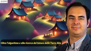 Oltre lalgoritmo e alla ricerca del futuro delle Terre Alte [upl. by Ilenna467]