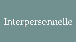 How to Pronounce Interpersonnelle Interpersonal Correctly in French [upl. by Nnylyma]