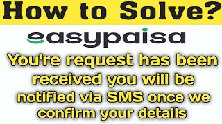 Youre request has been received you will be notified via SMS once we confirm your details Easypaisa [upl. by Eimerej]