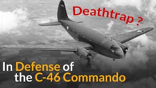 C46 Commando In Defense of a Deathtrap [upl. by Wan]