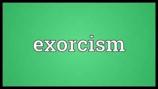 Exorcism Meaning [upl. by Anolahs]