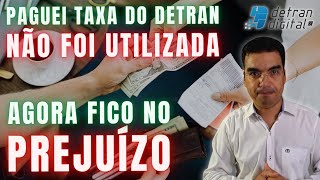 PAGUEI  TAXA DO DETRAN NÃO FOI UTILIZADA E AGORA FICO NO PREJUIZO [upl. by Eyar796]