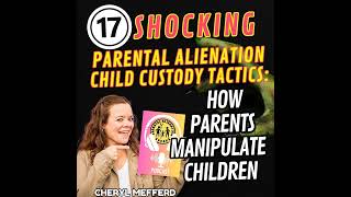 17 Parental Alienation Custody Tactics How Parents Manipulate Children [upl. by Lein444]