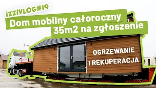 Dom mobilny całoroczny 35m2 na zgłoszenie Ogrzewanie i rekuperacja iZZiVLOG 19 [upl. by Aurora]