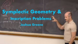 Joshua Greene Symplectic geometry and inscription problems [upl. by Marciano]