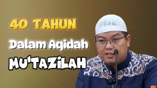 40 Tahun Dalam Aqidah Mutazilah  Ustadz Firanda Andirja [upl. by Burrus977]