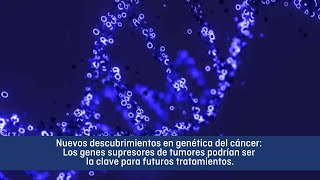 Nuevo descubrimiento en genética del cáncer genes supresores de tumores como objetivos terapéuticos [upl. by Neelhtakyram]