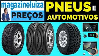 MAGAZINE LUÍZA SELEÇÃO DE PNEUS EM OFERTAS • PNEUS [upl. by Marashio]