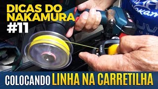 COLOCANDO A LINHA NA CARRETILHA DICAS DO NAKAMURA 11 [upl. by Adlesirc874]