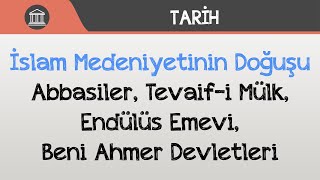 İslam Medeniyetinin Doğuşu  Abbasiler Tevaifi Mülk Endülüs Emevi Beni Ahmer Devletleri [upl. by Goldner]