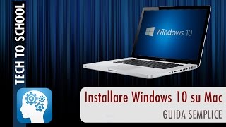 Come installare Windows 10 su Mac  Guida Base  Tech to School [upl. by Macswan]