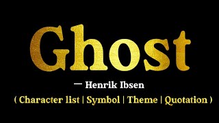 Ghost by Henrik Ibsen  Character list Symbols  Theme  Quotations [upl. by Freytag]