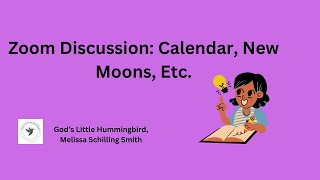 Zoom Discussion Calendar New Moons etc [upl. by Abba]