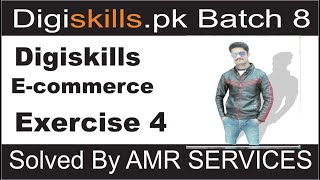 Digiskills E Commerce Exercise no 4 batch 8 2020 Solved By AMR SERVICES [upl. by Flossi709]