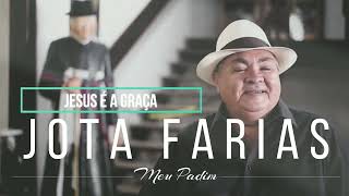 JOTA FARIAS CD MEU PADIM 05 Jesus é a Graça ヅ [upl. by Yerot928]