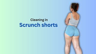 Cleaning in scrunch shorts pt2 [upl. by Harwin]