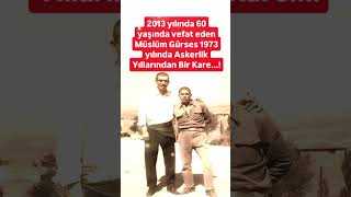 2013 YILINDA 60 YAŞINDA ARAMIZDAN AYRILAN MÜSLÜM GÜRSES 51 YIL ÖNCE ASKERLİK YILLARINDAN BİR KARE [upl. by Jerz]