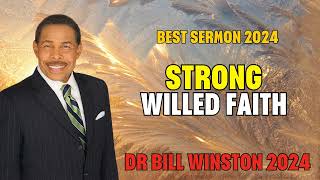 Dr Bill Winston 2024  Strong Willed Faith [upl. by Ytissahc]