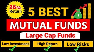 Top 5 Mutual funds  Best 5 Mutual funds large Cap  Low Risks and High Return mutual funds 2024 [upl. by Aerdnua]