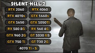 13 GPUs  Silent Hill 2 Remake  RTX 2060 4070s GTX 1660s GTX 1050 Ti RX 580 GTX 1650 [upl. by Lundgren]